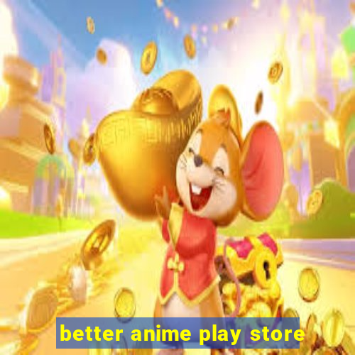 better anime play store